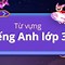 Tổng Hợp Từ Vựng Lớp 3