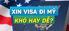 Xin Visa Mỹ Khó Không